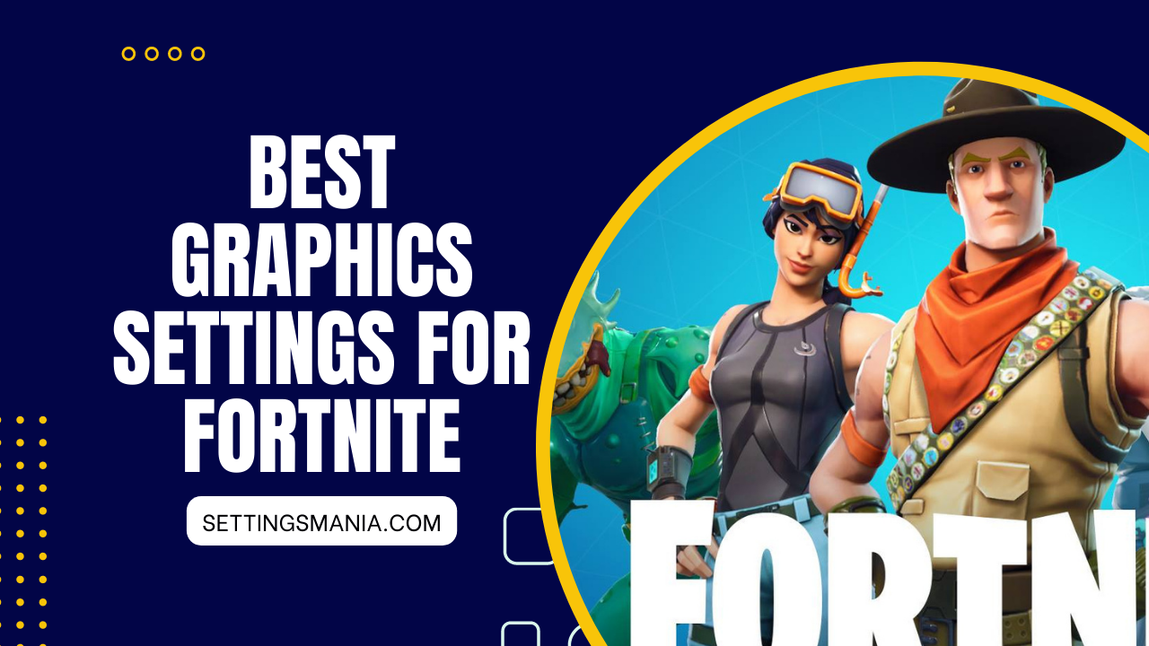 Best Graphics Settings for Fortnite