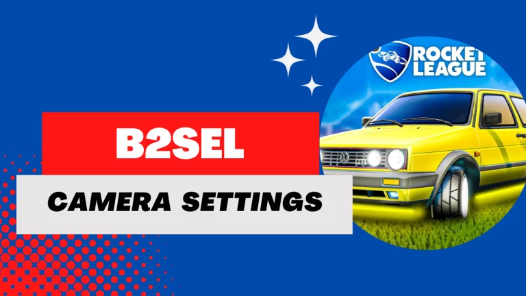 B2seL Camera Settings In Rocket League (Updated)